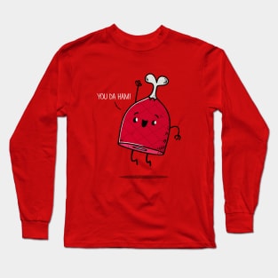 You da ham! Long Sleeve T-Shirt